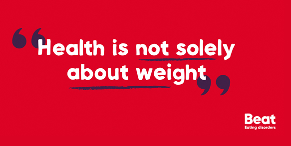 Health is not solely about weight. Beat eating Disorders